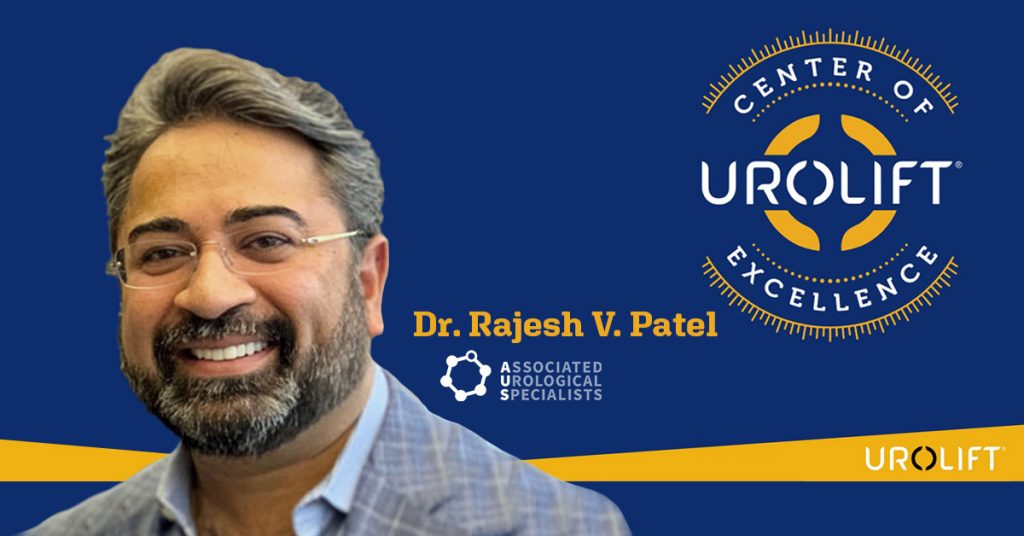 Rajesh Patel, MD designated as a UroLift Center of Excellence.